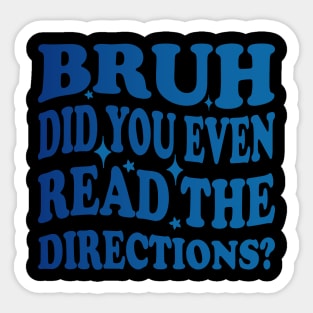 Humor Meets Education Bruh Did You Even Read The Directions Funny Teacher Sticker